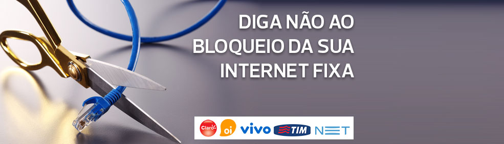 Diga não ao bloqueio da sua Internet fixa